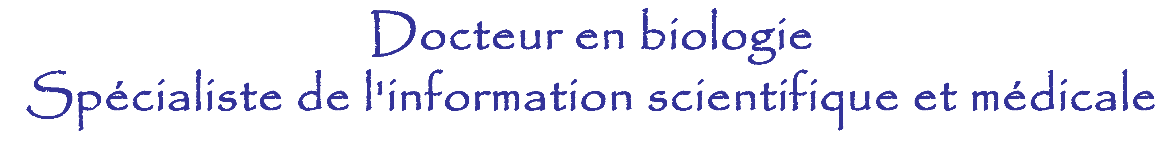 Docteur en biologie - Spécialiste de l'information scientifique et médicale